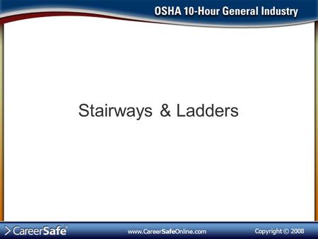 Stairways & Ladders www.CareerSafeOnline.com.