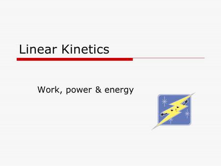 Linear Kinetics Work, power & energy. Today  Continue the discussion of collisions  Discuss the relationships among mechanical work, power and energy.