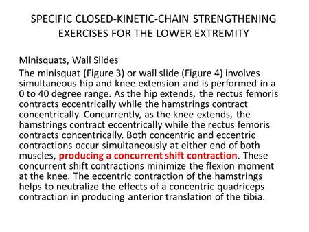 SPECIFIC CLOSED-KINETIC-CHAIN STRENGTHENING EXERCISES FOR THE LOWER EXTREMITY Minisquats, Wall Slides The minisquat (Figure 3) or wall slide (Figure 4)