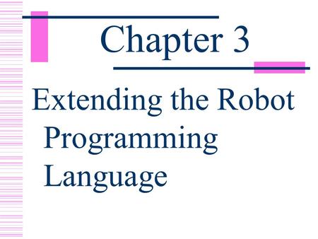 Chapter 3 Extending the Robot Programming Language.
