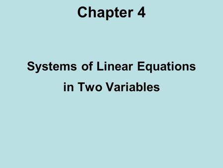 Chapter 4 Systems of Linear Equations in Two Variables.