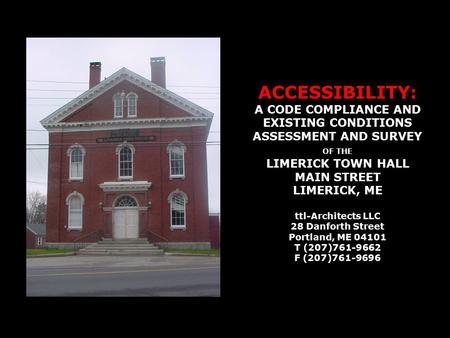 ACCESSIBILITY: A CODE COMPLIANCE AND EXISTING CONDITIONS ASSESSMENT AND SURVEY OF THE LIMERICK TOWN HALL MAIN STREET LIMERICK, ME ttl-Architects LLC 28.