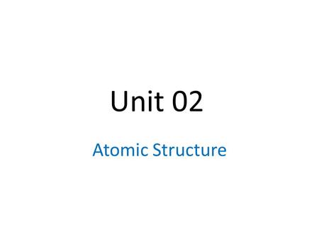 Unit 02 Atomic Structure.