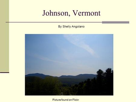 Johnson, Vermont By Shelly Angolano Picture found on Flickr.