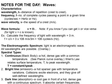 NOTES FOR THE DAY: Waves: Characteristics: wavelength, λ--distance of repetition (crest to crest). frequency, f--no. of complete cycles passing a point.