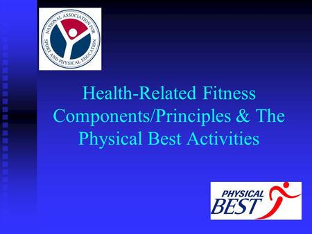 Health-Related Fitness Components/Principles & The Physical Best Activities.