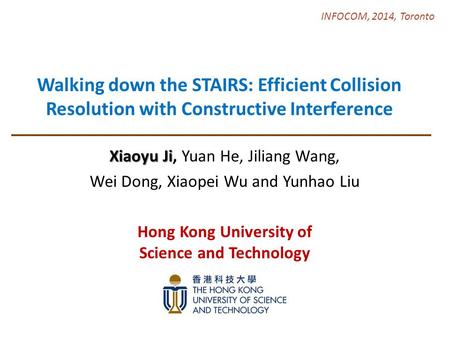 Walking down the STAIRS: Efficient Collision Resolution with Constructive Interference Xiaoyu Ji Xiaoyu Ji, Yuan He, Jiliang Wang, Wei Dong, Xiaopei Wu.
