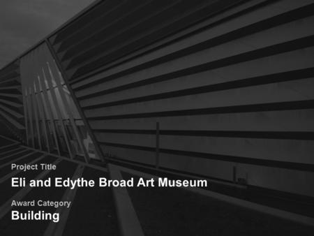 Project Title Eli and Edythe Broad Art Museum Award Category Building.
