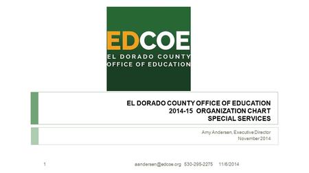 EL DORADO COUNTY OFFICE OF EDUCATION 2014-15 ORGANIZATION CHART SPECIAL SERVICES Amy Andersen, Executive Director November 2014