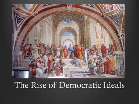 The Rise of Democratic Ideals