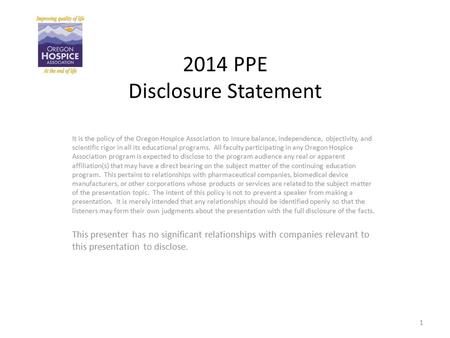 2014 PPE Disclosure Statement It is the policy of the Oregon Hospice Association to insure balance, independence, objectivity, and scientific rigor in.