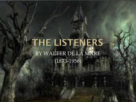 THE LISTENERS BY WALTER DE LA MARE (1873-1956).