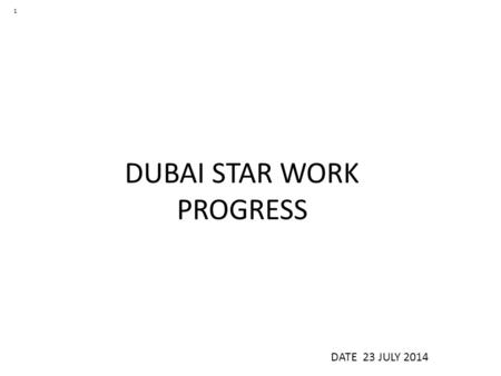 DUBAI STAR WORK PROGRESS DATE 23 JULY 2014 1. Material At Site.