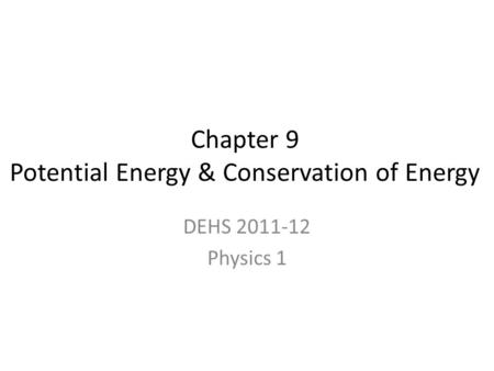 Chapter 9 Potential Energy & Conservation of Energy