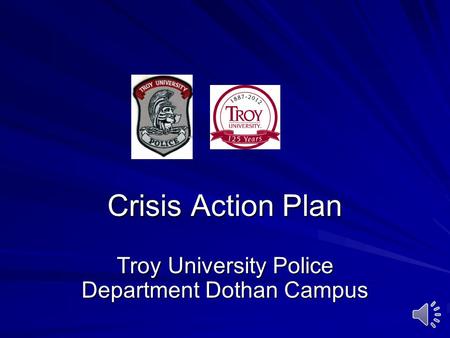 Crisis Action Plan Troy University Police Department Dothan Campus.