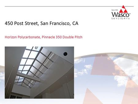 450 Post Street, San Francisco, CA Horizon Polycarbonate, Pinnacle 350 Double Pitch.