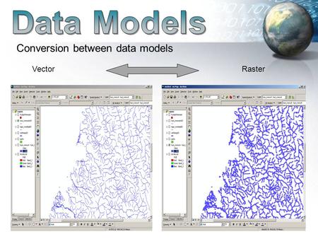 Conversion between data models VectorRaster. Conversion between data models.