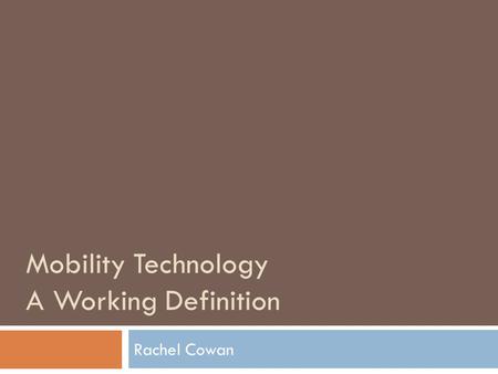 Mobility Technology A Working Definition Rachel Cowan.