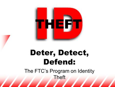 Deter, Detect, Defend: The FTC’s Program on Identity Theft.