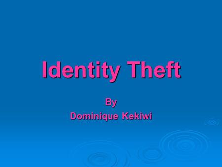 Identity Theft By Dominique Kekiwi Definition  A criminal uses another person’s information to take on that person’s identity for criminal activity.