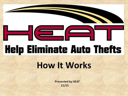 How It Works Presented by HEAT 11/11. What is HEAT? –HEAT (Help Eliminate Auto Thefts) is Michigan's auto theft prevention and reward program which coordinates.