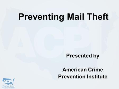 Preventing Mail Theft Presented by American Crime Prevention Institute.