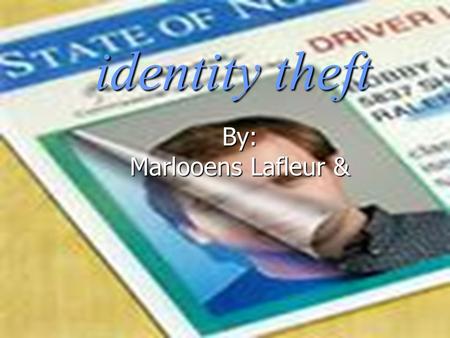 Identity theft By: Marlooens Lafleur &. Identity theft is an illegal activity. Identity theft is an illegal activity. that occurs when someone uses another.