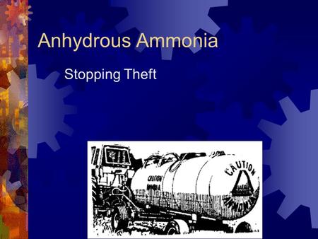 Anhydrous Ammonia Stopping Theft.  If what they were up to wasn't so dangerous, as well as illegal, the antics of the miscreants skulking around farms.
