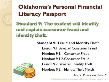 Oklahoma’s Personal Financial Literacy Passport © 2008. Oklahoma State Department of Education. All rights reserved. 1 Teacher Presentation Series 9 Standard.