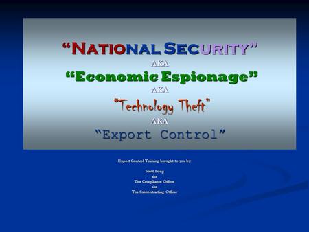 Export Control Training brought to you by: Scott Fong aka