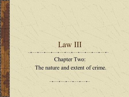 Law III Chapter Two: The nature and extent of crime.