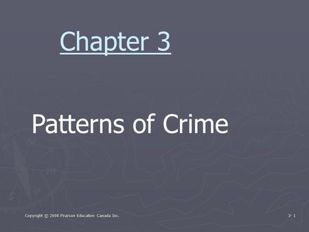Copyright © 2008 Pearson Education Canada Inc. 3- 1 Patterns of Crime Chapter 3.