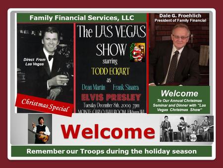 Welcome Family Financial Services, LLC Christmas Special Direct From Las Vegas Welcome To Our Annual Christmas Seminar and Dinner with “Las Vegas Christmas.
