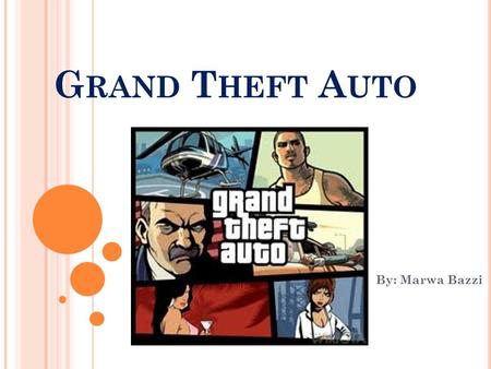 G RAND T HEFT A UTO By: Marwa Bazzi. W HEN WAS IT CREATED ? GTA was created in 1998 by Dave Jones and was developed by Rockstar company A lot of Americans.