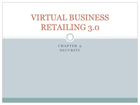 CHAPTER 9 SECURITY VIRTUAL BUSINESS RETAILING 3.0.