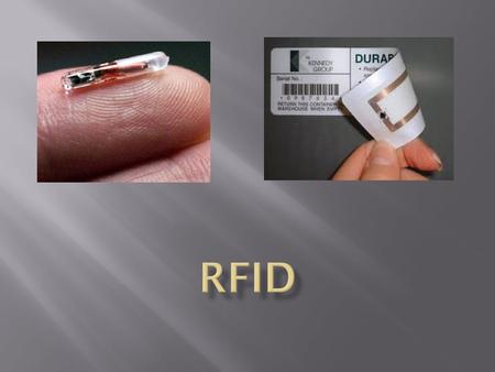  Radio Frequency Identification   Microchip combined with antenna  Act as transponders (transmitters/responders)