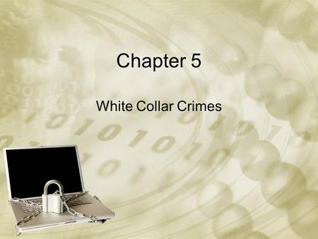 Chapter 5 White Collar Crimes. Introduction Historically, the field of criminology has emphasized the need to explain the occurrence of what has commonly.