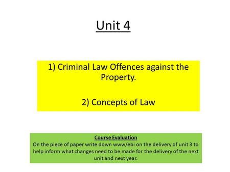 Unit 4 1) Criminal Law Offences against the Property. 2) Concepts of Law Course Evaluation On the piece of paper write down www/ebi on the delivery of.