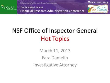 NSF Office of Inspector General Hot Topics March 11, 2013 Fara Damelin Investigative Attorney.