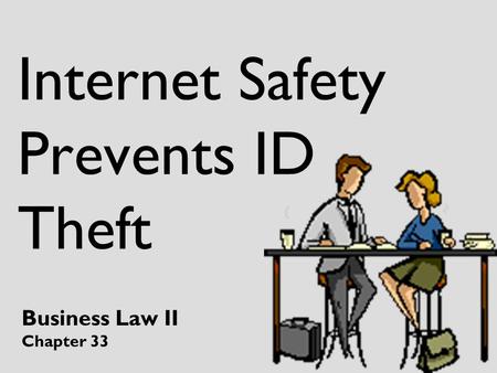 Internet Safety Prevents ID Theft Business Law II Chapter 33.