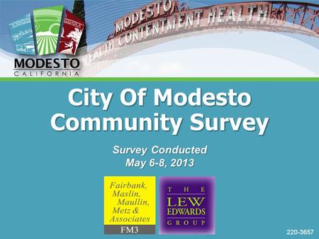220-3657 Survey Conducted May 6-8, 2013. 1 Project Objectives & Results  A recently commissioned project of The Lew Edwards Group--with survey research.