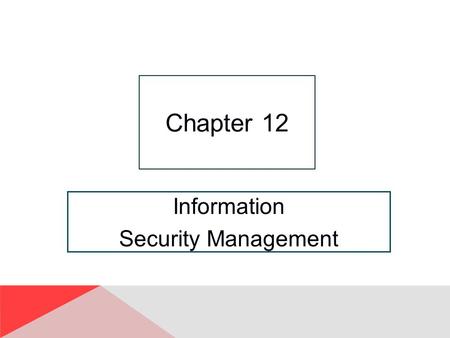 Information Security Management Chapter 12. 12-2 “We Have to Design It for Privacy and Security. ” Tension between Maggie and Ajit regarding terminology.