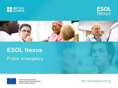 ESOL Nexus Police emergency NB: Alt+TAB or ALT F4!