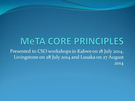 Presented to CSO workshops in Kabwe on 18 July 2014, Livingstone on 28 July 2014 and Lusaka on 27 August 2014.