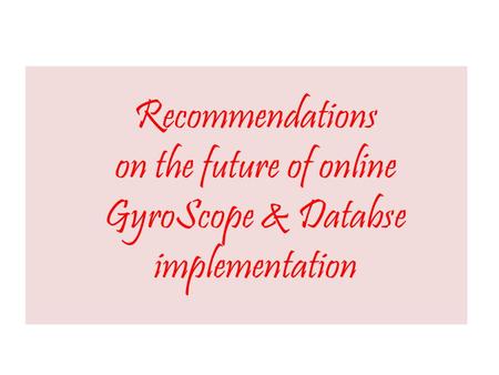Recommendations on the future of online GyroScope & Databse implementation.