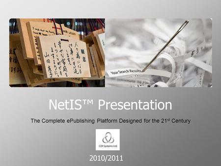 2010/2011 NetIS™ Presentation The Complete ePublishing Platform Designed for the 21 st Century.