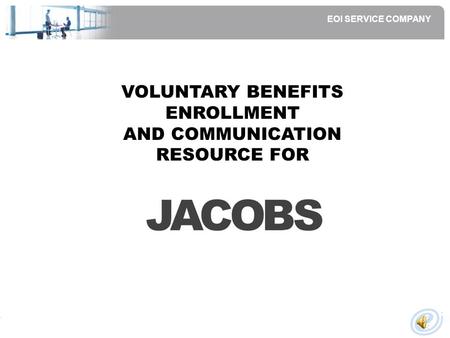 EOI SERVICE COMPANY VOLUNTARY BENEFITS ENROLLMENT AND COMMUNICATION RESOURCE FOR.
