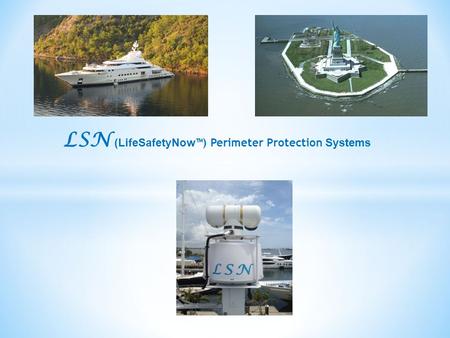 LSN (LifeSafetyNow ™) Perimeter Protection Systems.