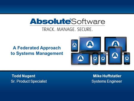 A Federated Approach to Systems Management Todd Nugent Mike Huffstatler Sr. Product Specialist Systems Engineer.