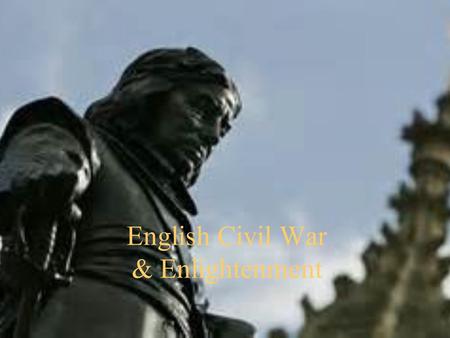 English Civil War & Enlightenment. Charles I  Son of James I (grandson of Mary, Queen of Scots)  Believed in divine right of kings.